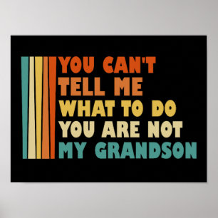 You Can't Tell Me What To Do You're Not Grandson Poster
