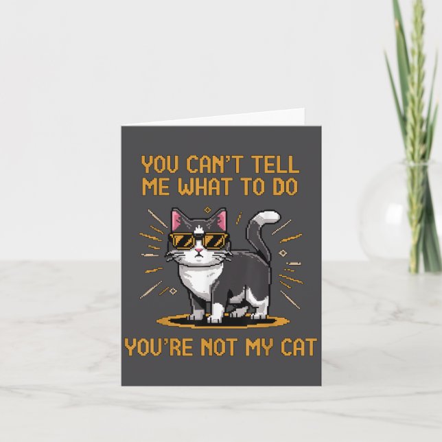 You Can't Tell Me What To Do You're Not My Cat For Card (Front)