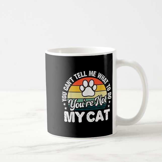 You Can't Tell Me What To Do You're Not My Cat Hum Coffee Mug (Right)
