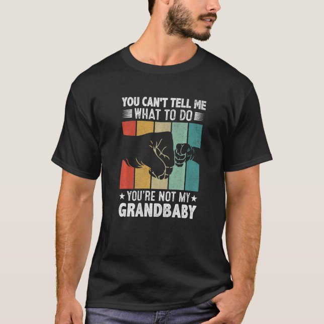 You can't Tell me what to do You're not my Grandba T-Shirt (Front)