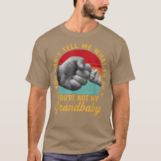 You Can't Tell Me What To Do You're Not My Grandba T-Shirt