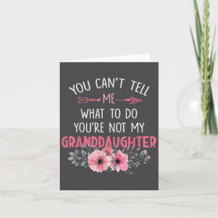You Can't Tell Me What To Do You're Not My Grandda Card