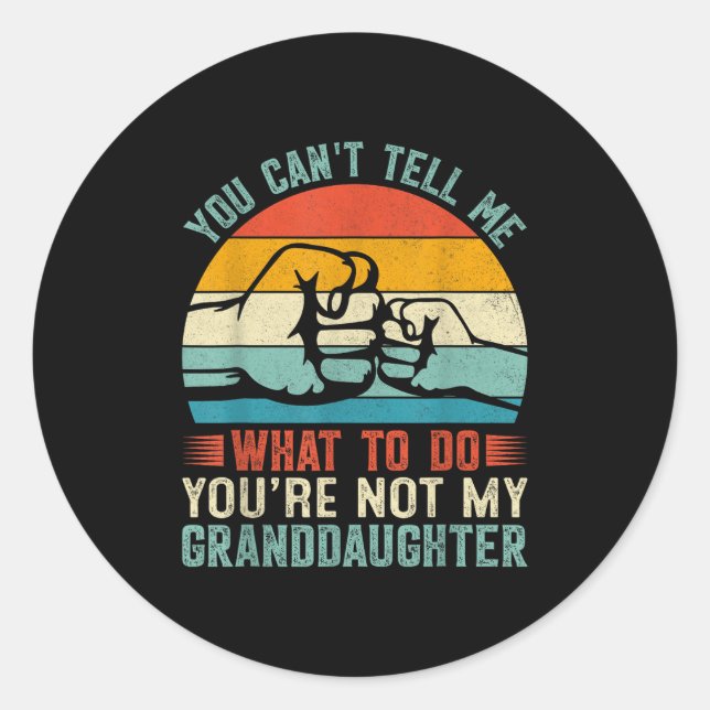 You Can't Tell Me What To Do You're Not My Grandda Classic Round Sticker (Front)