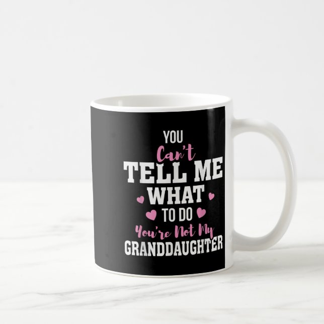 You Can't Tell Me What To Do You're Not My Grandda Coffee Mug (Right)