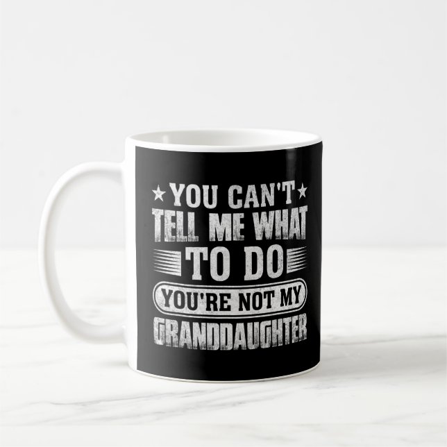 You Can't Tell Me What To Do You're Not My Grandda Coffee Mug (Left)