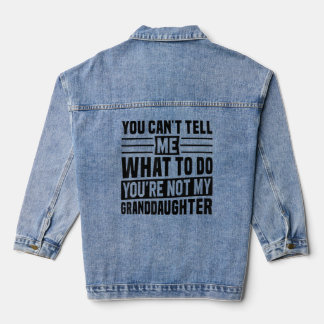 You Can't Tell Me What To Do You're Not My Grandda Denim Jacket