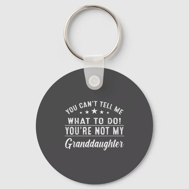 You Can't Tell Me What To Do You're Not My Grandda Key Ring (Front)