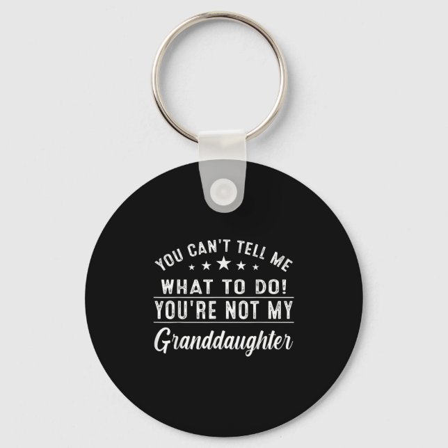 You Can't Tell Me What To Do You're Not My Grandda Key Ring (Front)