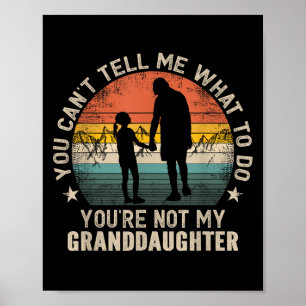 You Can't Tell Me What To Do You're Not My Grandda Poster