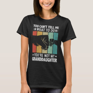 You can't Tell me what to do You're not my Grandda T-Shirt