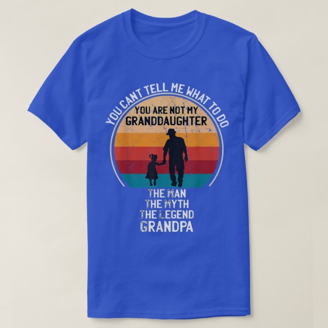 You Can't Tell Me What To Do You're Not My Grandda T-Shirt (Design Front)
