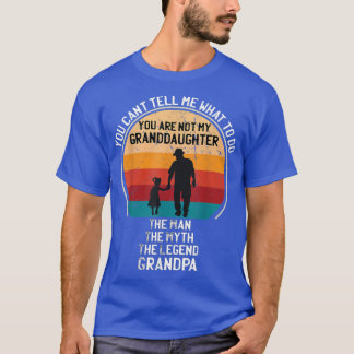 You Can't Tell Me What To Do You're Not My Grandda T-Shirt