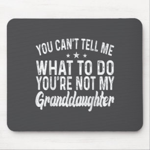 You Cant Tell Me What To Do You're Not My Granddau Mouse Mat