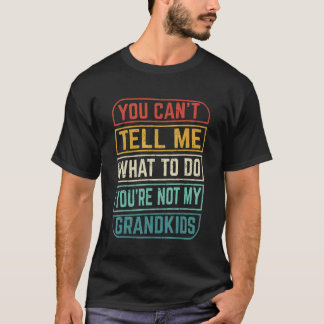 You can't Tell me what to do You're not my Grandki T-Shirt