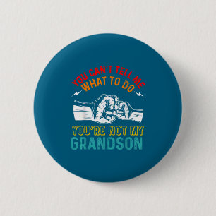 You Can't Tell Me What To Do You're Not My Grandso 6 Cm Round Badge
