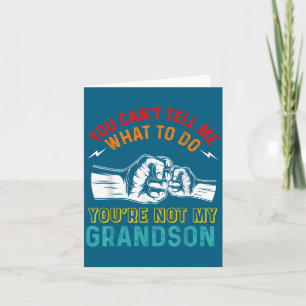 You Can't Tell Me What To Do You're Not My Grandso Card