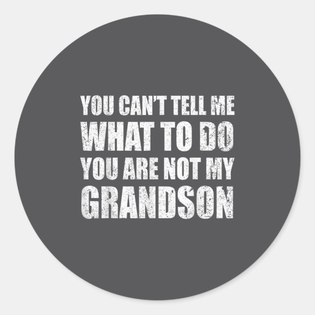 You Can't Tell Me What To Do You're Not My Grandso Classic Round Sticker (Front)