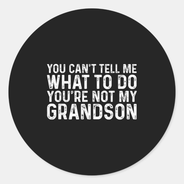 You Can't Tell Me What To Do You're Not My Grandso Classic Round Sticker (Front)