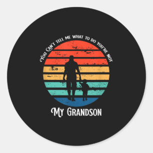 You Can't Tell Me What To Do You're Not My Grandso Classic Round Sticker