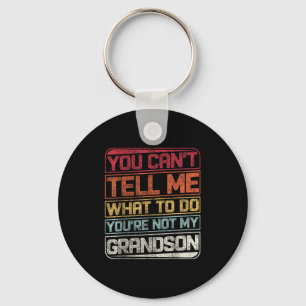 You Can't Tell Me What To Do You're Not My Grandso Key Ring