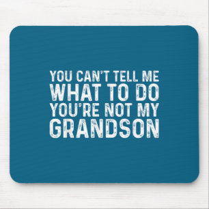 You Can't Tell Me What To Do You're Not My Grandso Mouse Mat