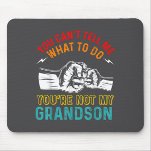 You Can't Tell Me What To Do You're Not My Grandso Mouse Mat