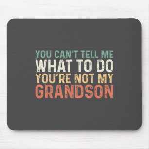 You Can't Tell Me What To Do You're Not My Grandso Mouse Mat