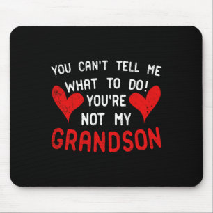 You Can't Tell Me What To Do You're Not My Grandso Mouse Mat