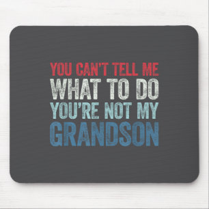 You Can't Tell Me What To Do You're Not My Grandso Mouse Mat