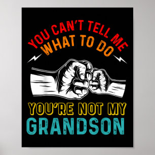 You Can't Tell Me What To Do You're Not My Grandso Poster