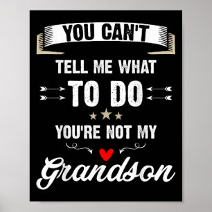 You Can't Tell Me What To Do You're Not My Grandso Poster