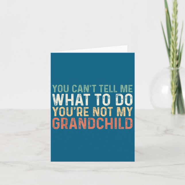 You Can't Tell Me What To Do You're Not My Granhil Card (Front)