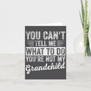 You Can't Tell Me What To Do You're Not My Granhil Card
