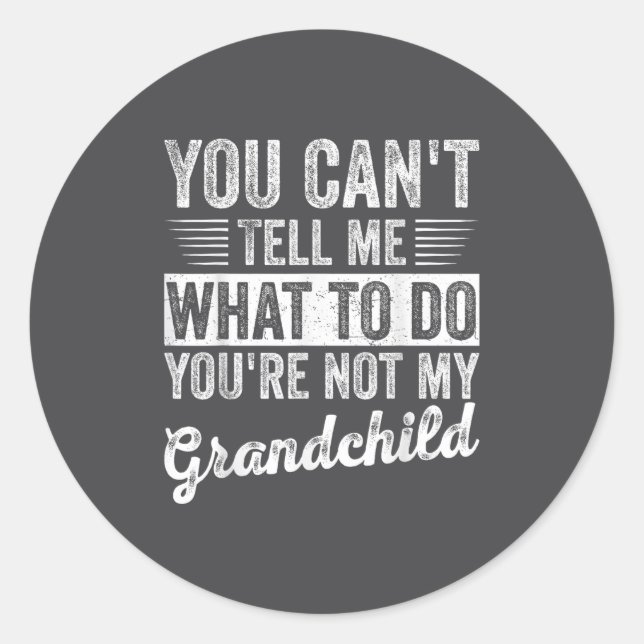 You Can't Tell Me What To Do You're Not My Granhil Classic Round Sticker (Front)