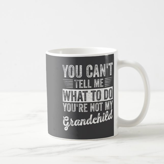 You Can't Tell Me What To Do You're Not My Granhil Coffee Mug (Right)