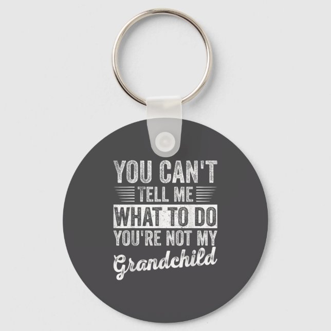 You Can't Tell Me What To Do You're Not My Granhil Key Ring (Front)