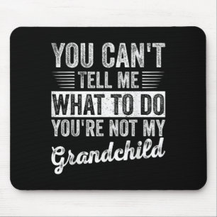 You Can't Tell Me What To Do You're Not My Granhil Mouse Mat