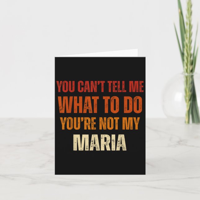 You Can't Tell Me What To Do You're Not My Maria  Card (Front)