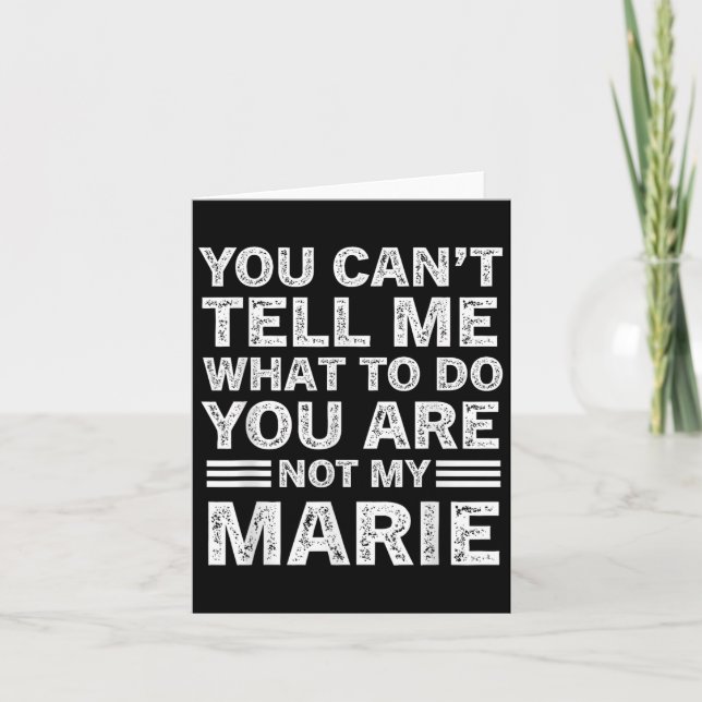 You Can't Tell Me What To Do You're Not My Marie  Card (Front)