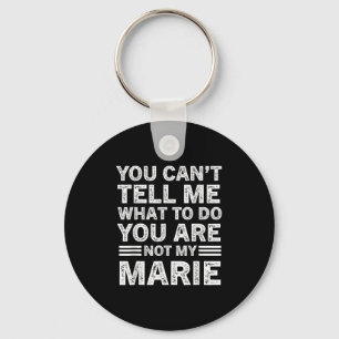 You Can't Tell Me What To Do You're Not My Marie  Key Ring