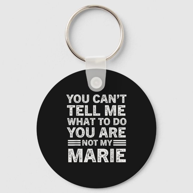 You Can't Tell Me What To Do You're Not My Marie  Key Ring (Front)