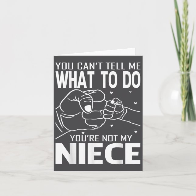 You Can't Tell Me What To Do You're Not My Niece  Card (Front)