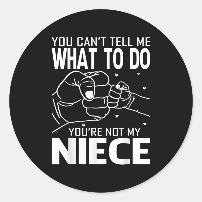 You Can't Tell Me What To Do You're Not My Niece  Classic Round Sticker (Front)