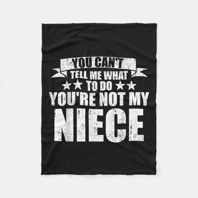 You Can't Tell Me What To Do You're Not My Niece F Fleece Blanket (Front)