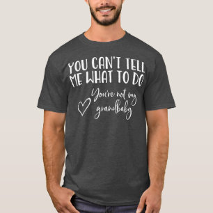 You Cant Tell Me What To Do Youre Not My Premium T-Shirt