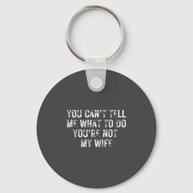 You Can't Tell Me What To Do You're Not My Wife Y2 Key Ring (Front)