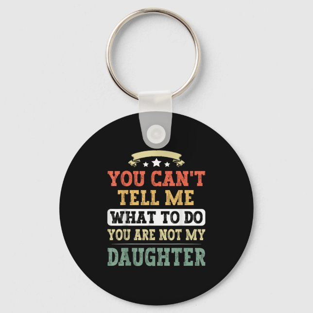 You Can't Tell Me You're Not My Daughter Funny Fat Key Ring (Front)