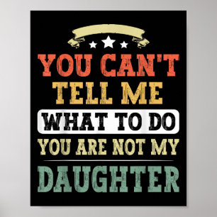 You Can't Tell Me You're Not My Daughter Funny Fat Poster