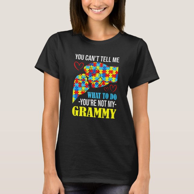 You Can't Tell Me You're Not My Grammy Autism T-Shirt (Front)