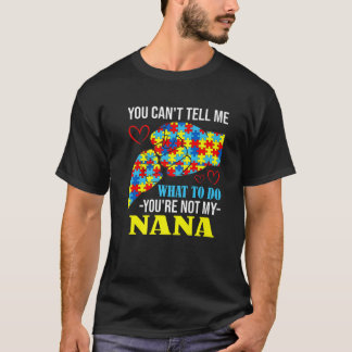 You Can't Tell Me You're Not My Nana Autism T-Shirt